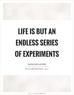 Life is but an endless series of experiments Picture Quote #1