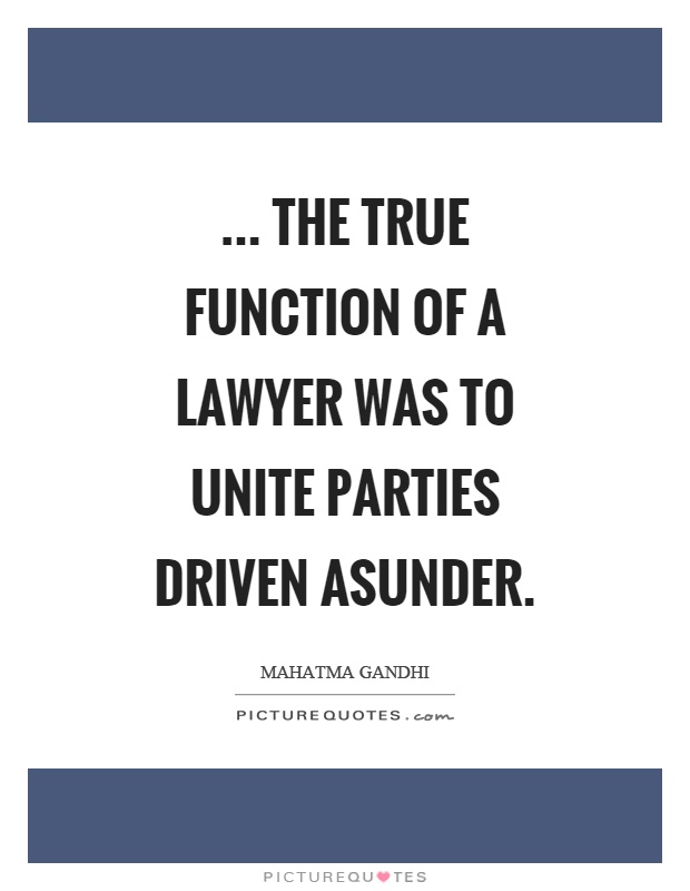 ... the true function of a lawyer was to unite parties driven asunder Picture Quote #1