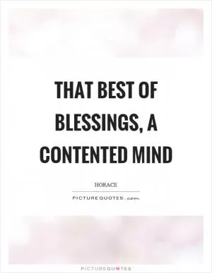 That best of blessings, a contented mind Picture Quote #1