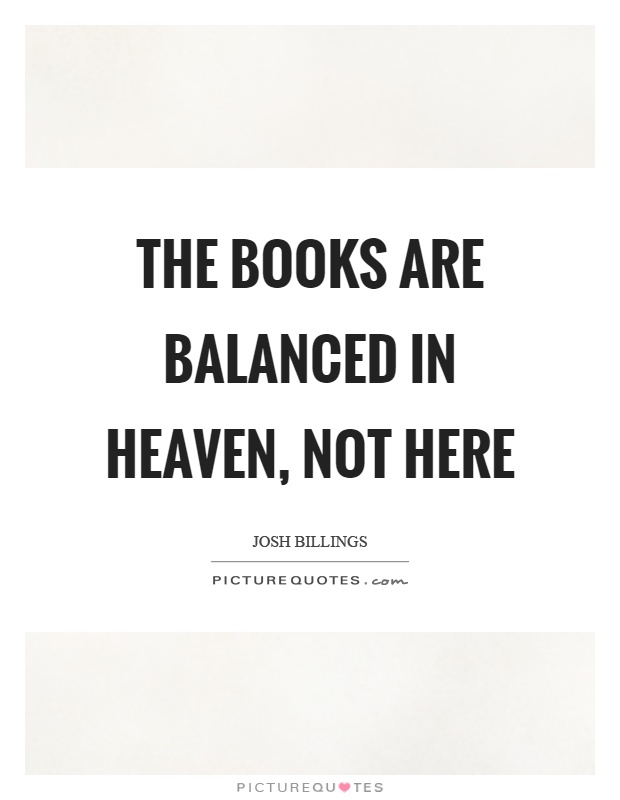 The books are balanced in heaven, not here Picture Quote #1