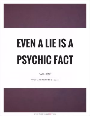 Even a lie is a psychic fact Picture Quote #1