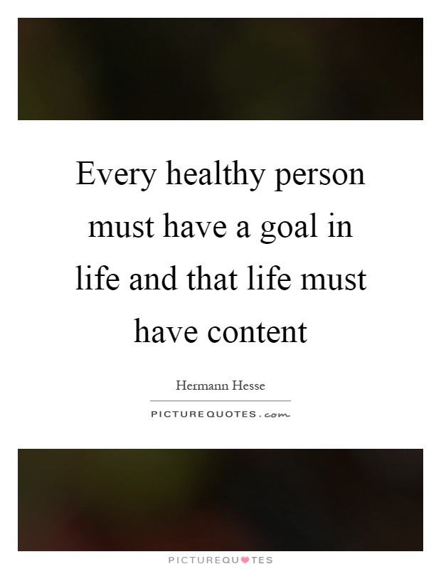 Every healthy person must have a goal in life and that life must have content Picture Quote #1