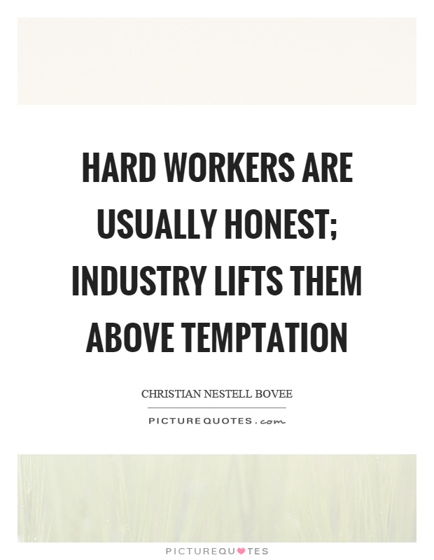 Hard workers are usually honest; industry lifts them above temptation Picture Quote #1