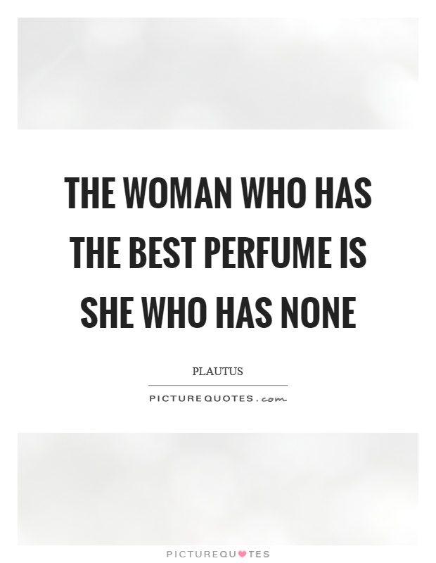 The woman who has the best perfume is she who has none Picture Quote #1