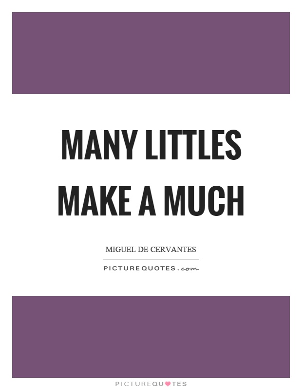 Many littles make a much Picture Quote #1