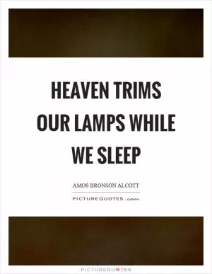 Heaven trims our lamps while we sleep Picture Quote #1