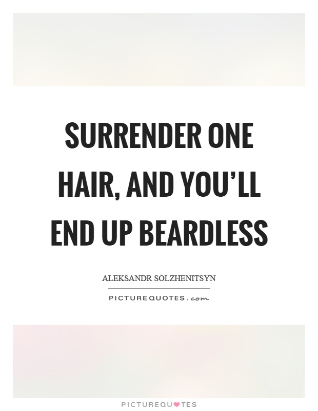 Surrender one hair, and you'll end up beardless Picture Quote #1
