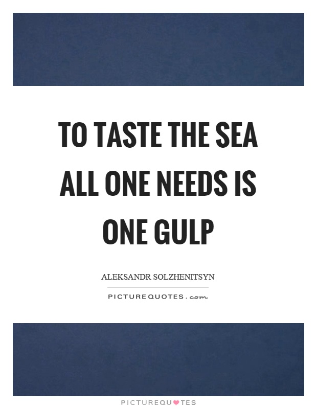 To taste the sea all one needs is one gulp Picture Quote #1