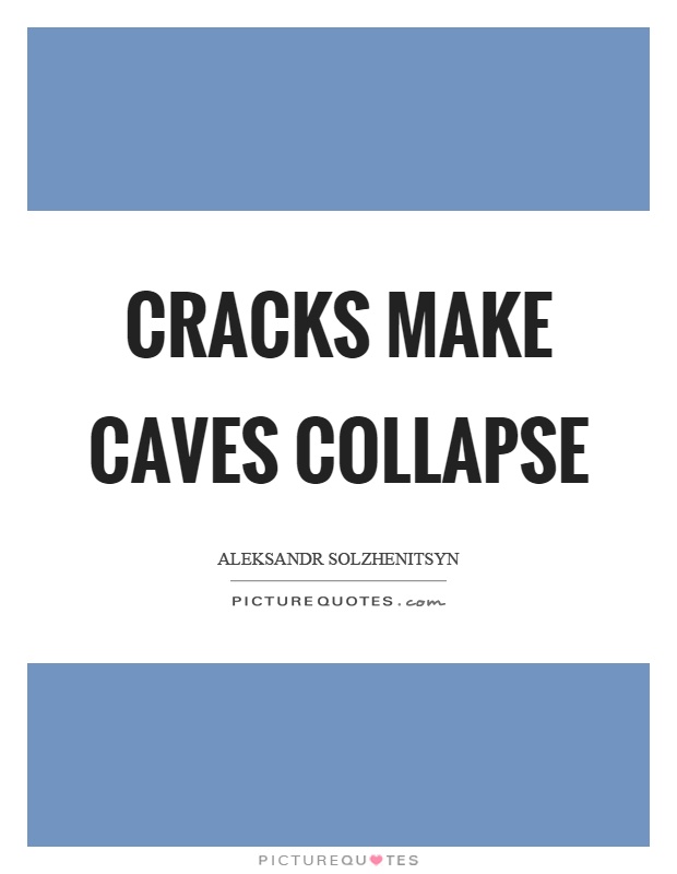 Cracks make caves collapse Picture Quote #1