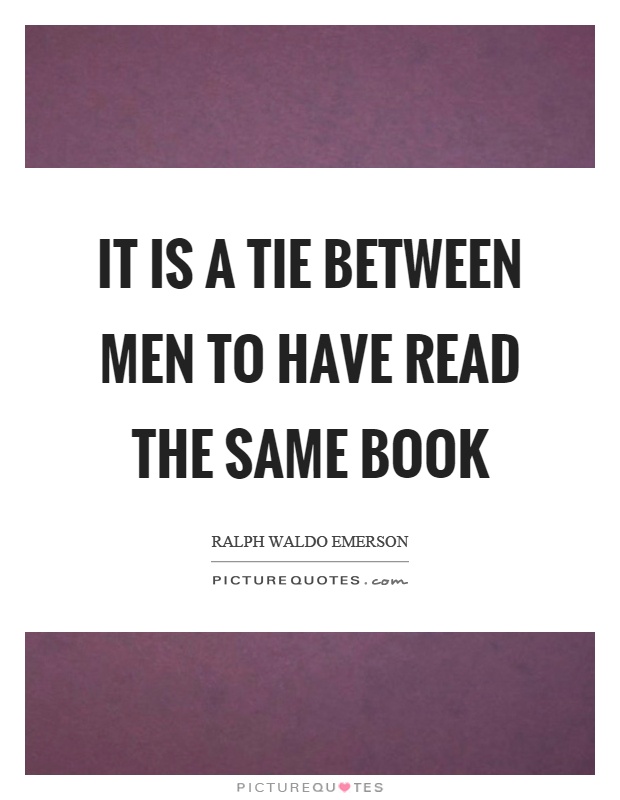 It is a tie between men to have read the same book Picture Quote #1