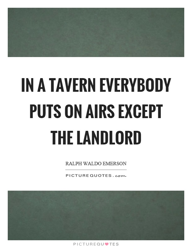In a tavern everybody puts on airs except the landlord Picture Quote #1