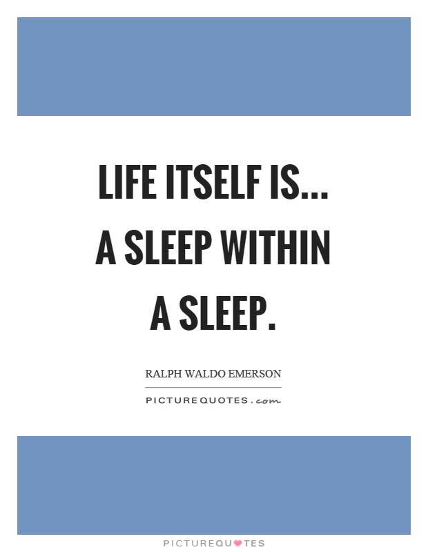 Life itself is... a sleep within a sleep Picture Quote #1