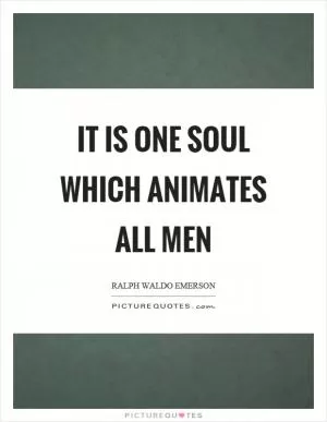 It is one soul which animates all men Picture Quote #1
