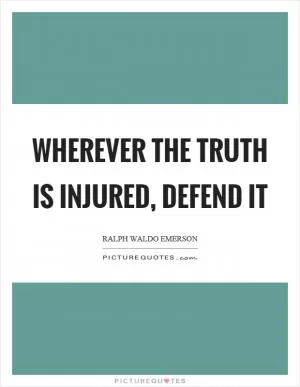 Wherever the truth is injured, defend it Picture Quote #1