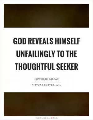 God reveals himself unfailingly to the thoughtful seeker Picture Quote #1