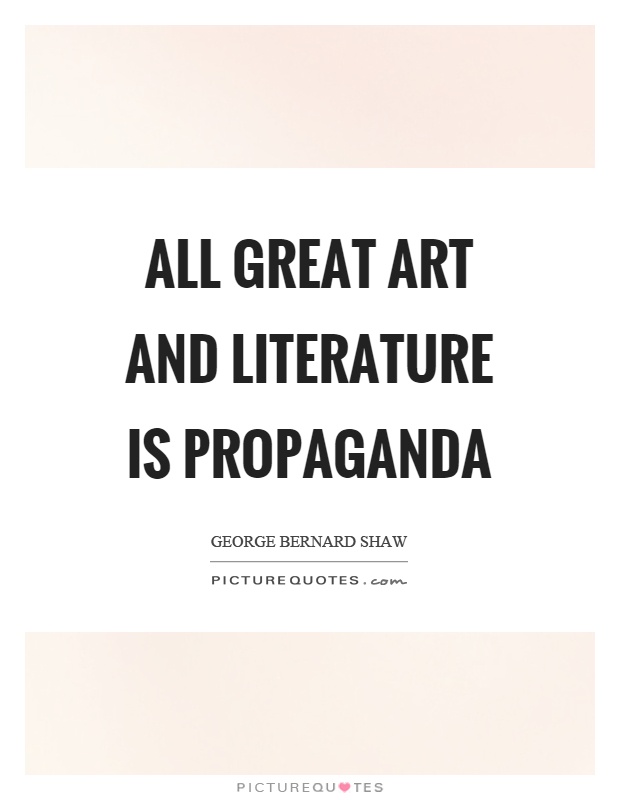 All great art and literature is propaganda Picture Quote #1