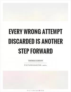 Every wrong attempt discarded is another step forward Picture Quote #1