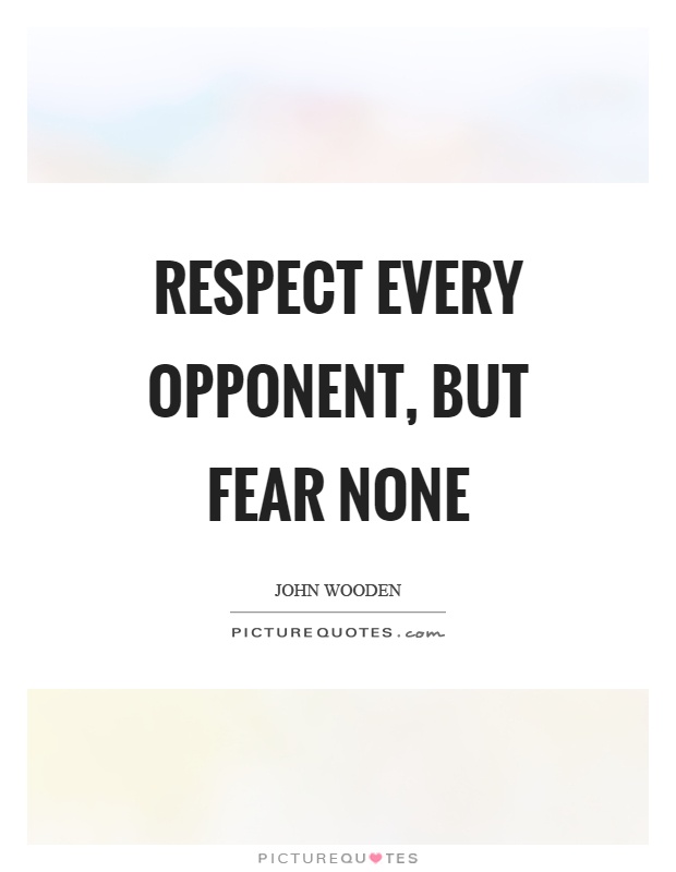 Respect every opponent, but fear none Picture Quote #1