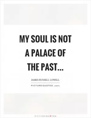My soul is not a palace of the past Picture Quote #1