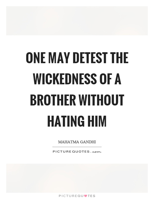 One may detest the wickedness of a brother without hating him Picture Quote #1