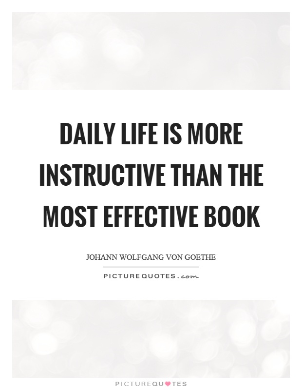 Daily life is more instructive than the most effective book Picture Quote #1