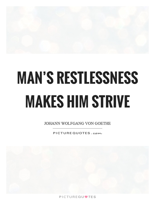 Man's restlessness makes him strive Picture Quote #1