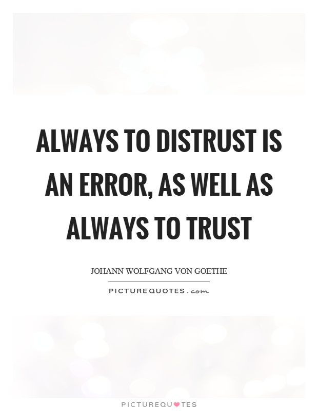 Always to distrust is an error, as well as always to trust Picture Quote #1