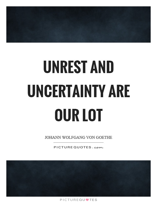 Unrest and uncertainty are our lot Picture Quote #1
