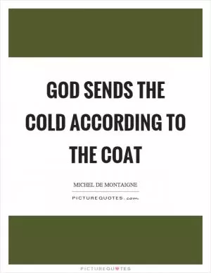God sends the cold according to the coat Picture Quote #1