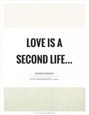 Love is a second life Picture Quote #1
