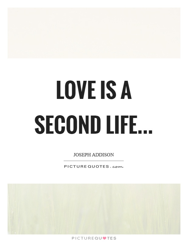 Love is a second life Picture Quote #1