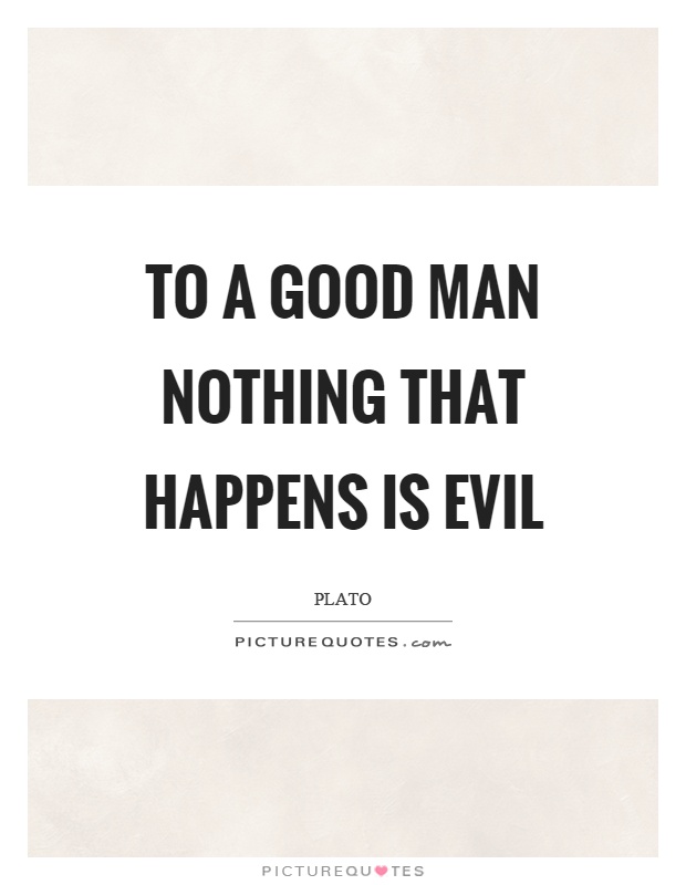 To a good man nothing that happens is evil Picture Quote #1