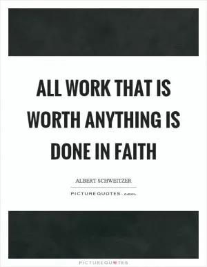 All work that is worth anything is done in faith Picture Quote #1
