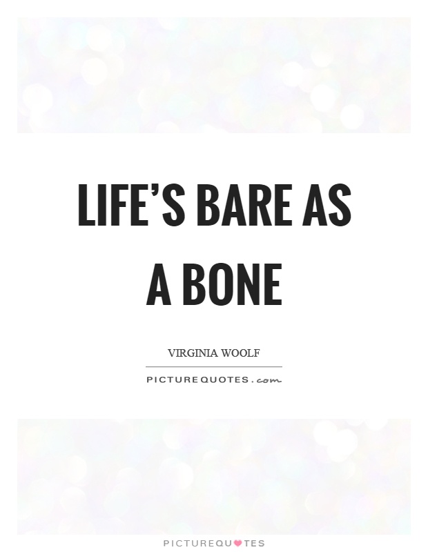 Life's bare as a bone Picture Quote #1