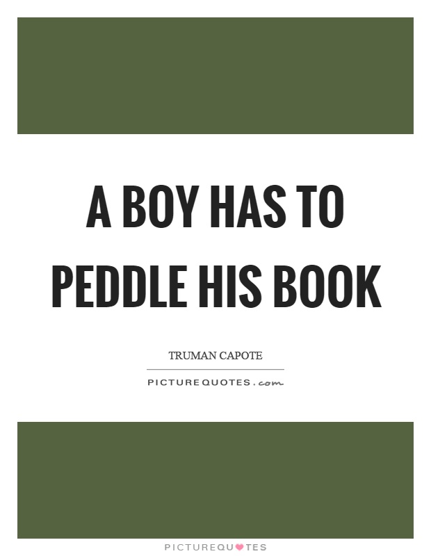 A boy has to peddle his book Picture Quote #1
