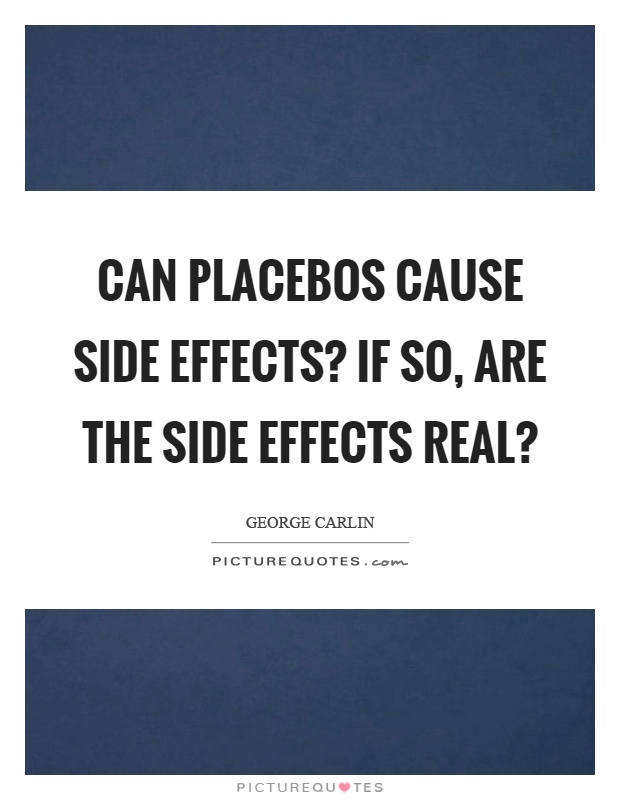 Can placebos cause side effects? If so, are the side effects real? Picture Quote #1