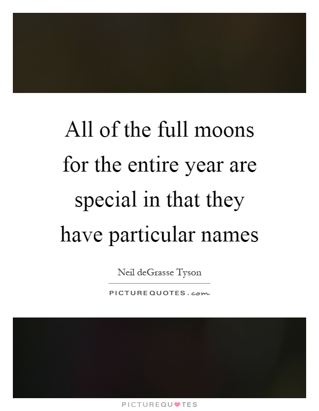 All of the full moons for the entire year are special in that they have particular names Picture Quote #1