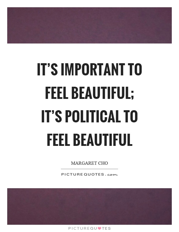 It’s important to feel beautiful; it’s political to feel beautiful Picture Quote #1