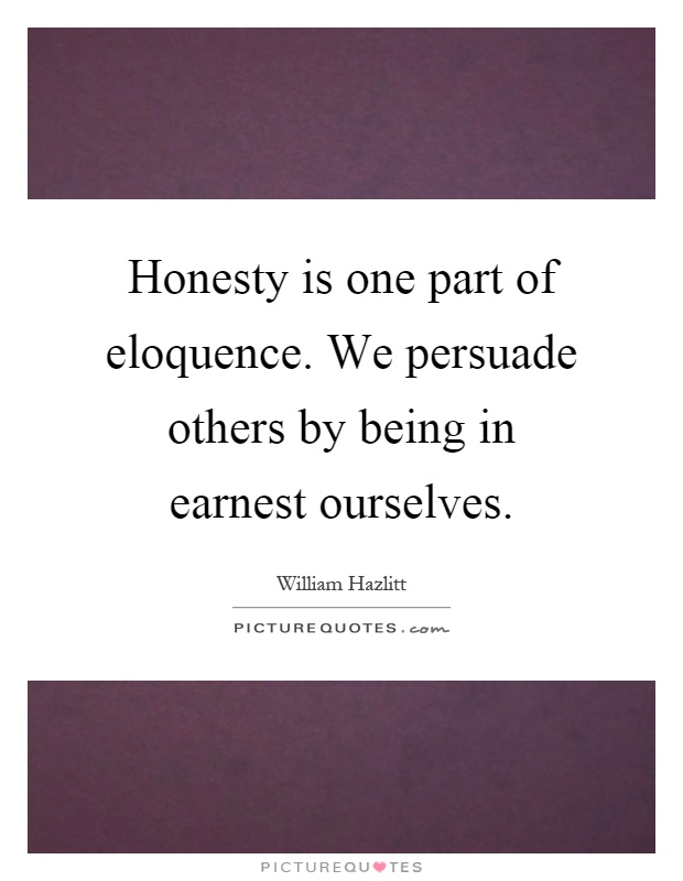 Honesty is one part of eloquence. We persuade others by being in earnest ourselves Picture Quote #1
