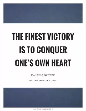 The finest victory is to conquer one’s own heart Picture Quote #1