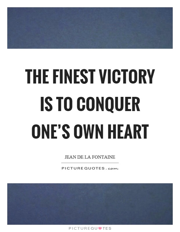The finest victory is to conquer one's own heart Picture Quote #1
