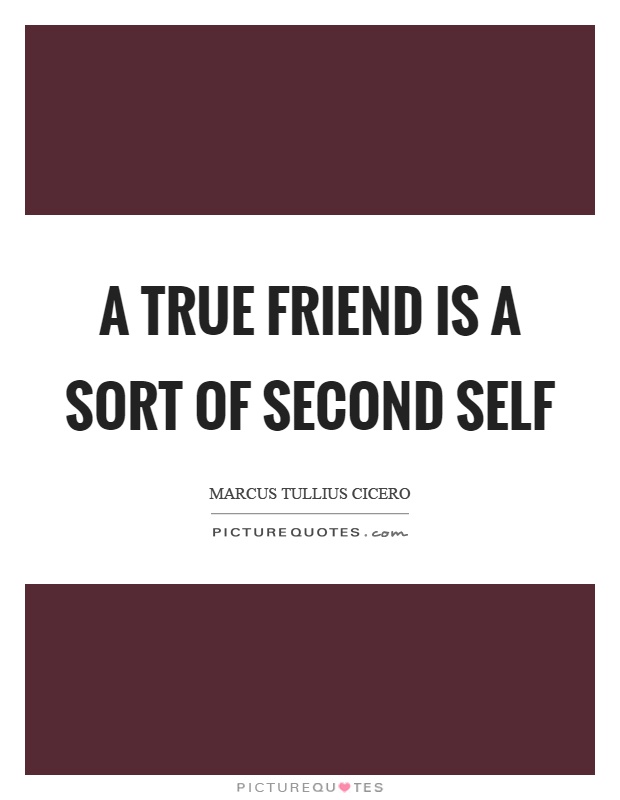 A true friend is a sort of second self Picture Quote #1
