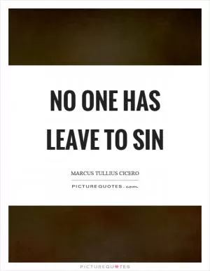No one has leave to sin Picture Quote #1