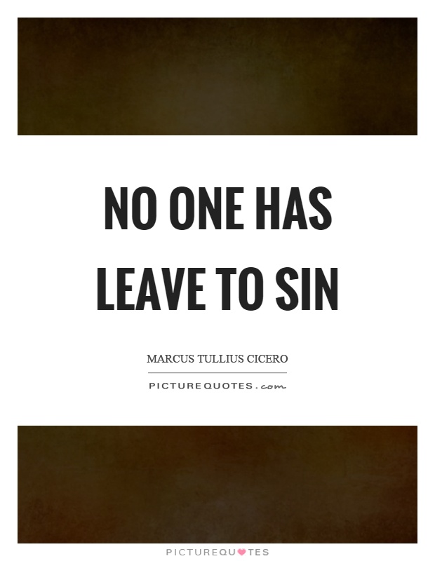 No one has leave to sin Picture Quote #1