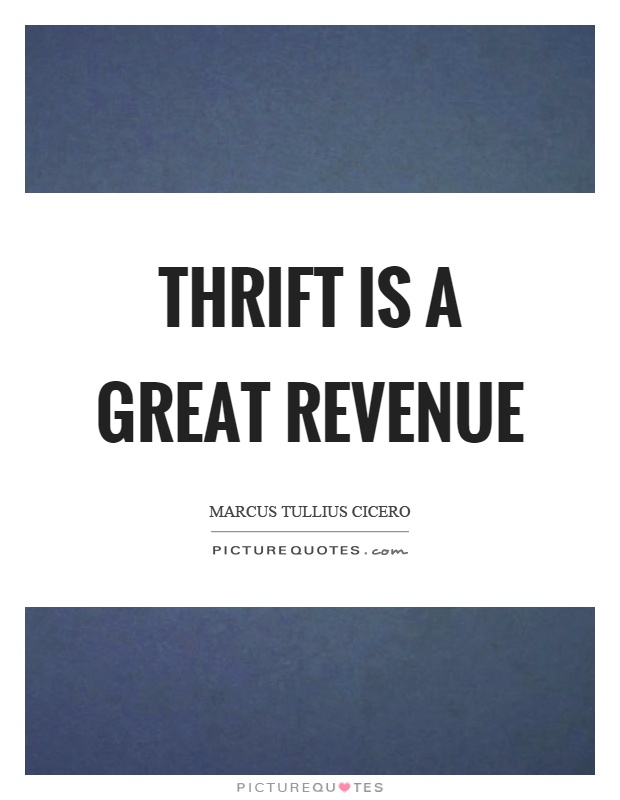 Thrift is a great revenue Picture Quote #1