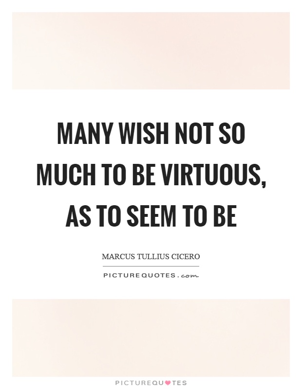 Many wish not so much to be virtuous, as to seem to be Picture Quote #1