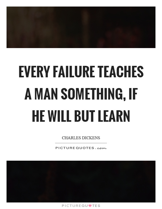Every failure teaches a man something, if he will but learn Picture Quote #1