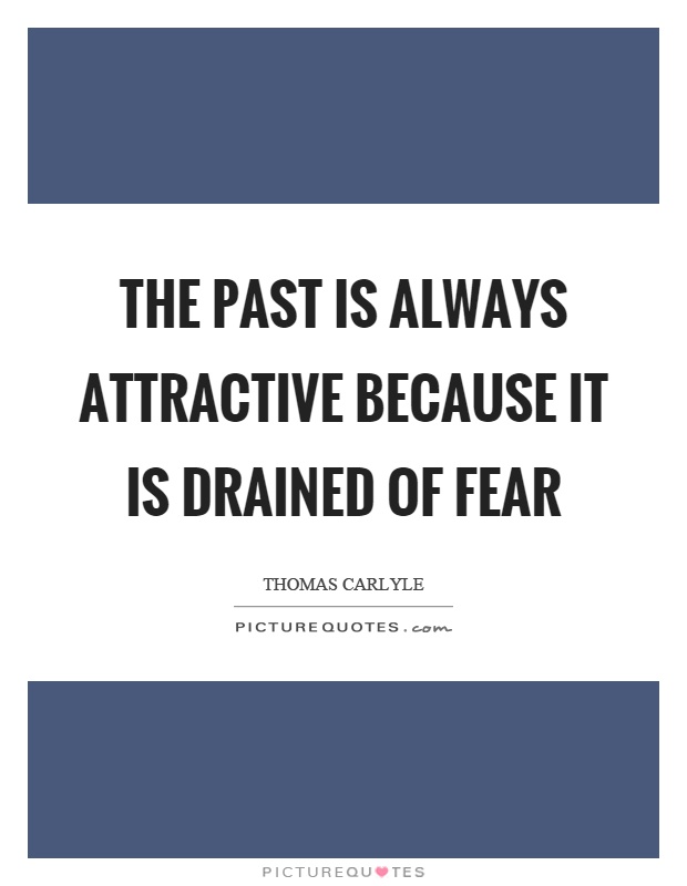 The past is always attractive because it is drained of fear Picture Quote #1