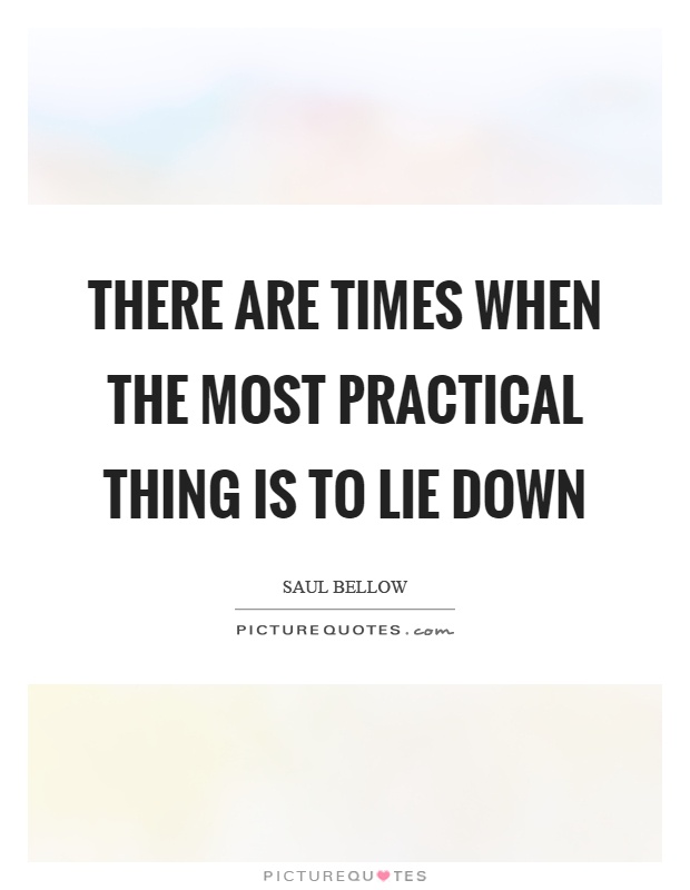 There are times when the most practical thing is to lie down Picture Quote #1