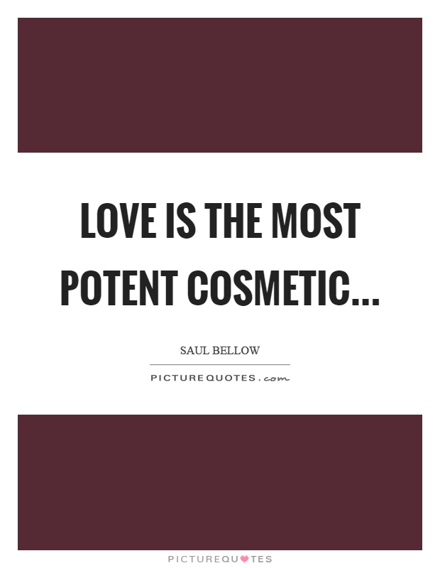 Love is the most potent cosmetic Picture Quote #1